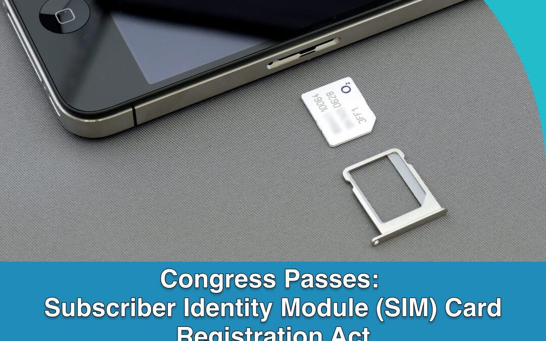 Congress Passes: Subscriber Identity Module (SIM) Card Registration Act