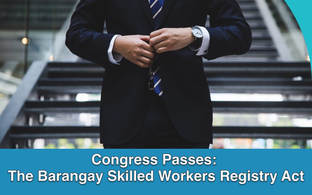 Congress Passes: The Barangay Skilled Workers Registry Act