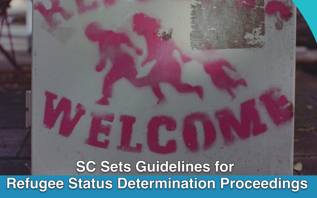 SC Sets Guidelines for Refugee Status Determination Proceedings