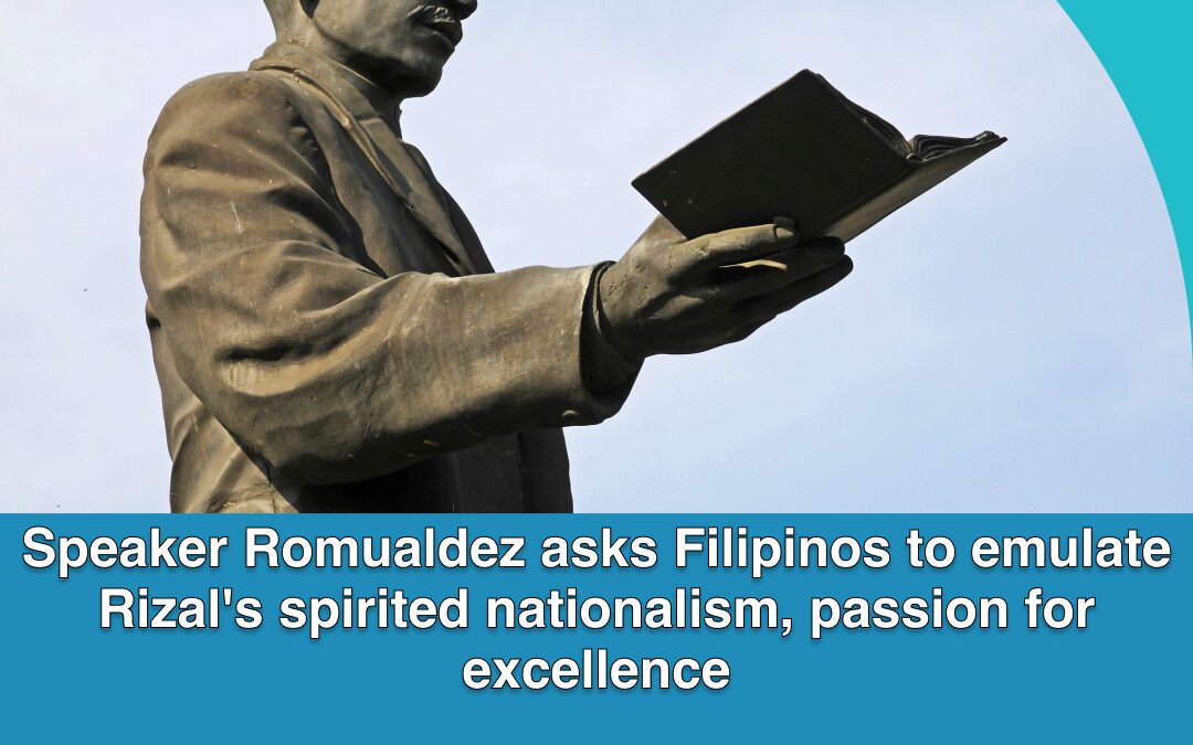 Speaker Romualdez asks Filipinos to emulate Rizal’s spirited nationalism, passion for excellence