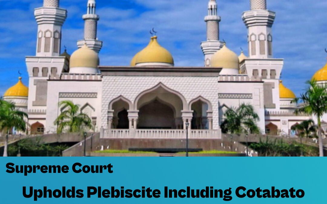 SC Upholds Plebiscite Including Cotabato City in Bangsamoro Autonomous Region