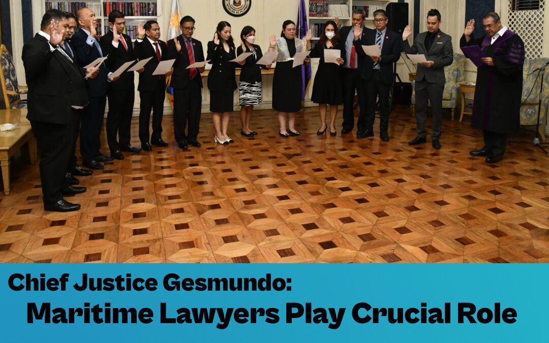 Chief Justice Gesmundo: Maritime Lawyers Play Crucial Role