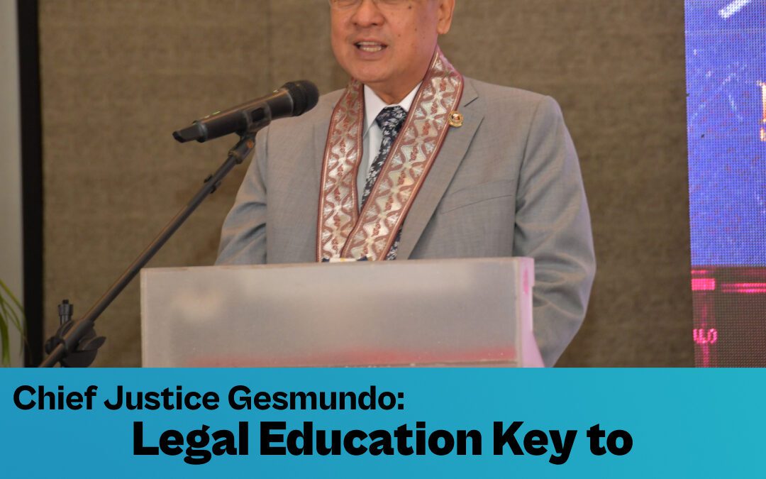 Chief Justice Gesmundo: Legal Education Key to Revolutionizing Law Profession